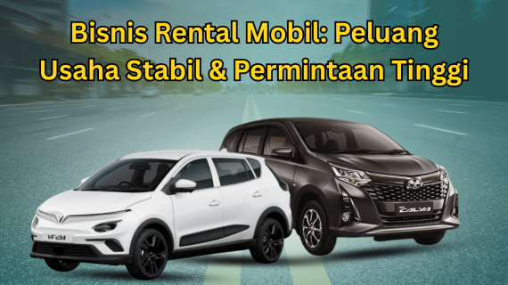 Bisnis Rental Mobil: Peluang Usaha Stabil & Permintaan Tinggi