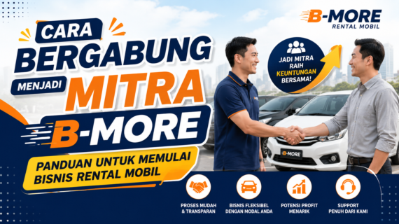Cara Bergabung Menjadi Mitra B-More, Panduan untuk Memulai Bisnis Rental Mobil